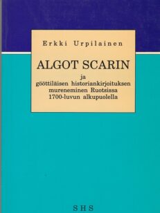 Algot Scarin ja gööttiläisen historiankirjoituksen mureneminen Ruotsissa 1700-luvun alkupuolella