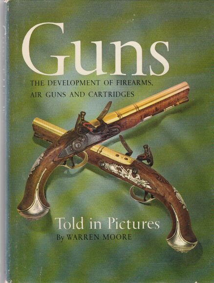 Guns - The Development of Firearms, Air Guns and Cartridges