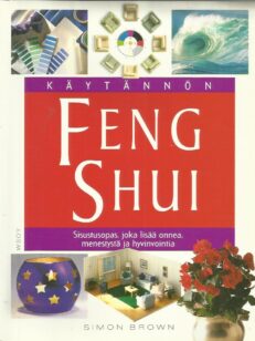 Käytännön Feng Shui - Sisustusopas, joka lisää onnea, menestystä ja hyvinvointia