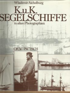 K.u.K. Segelschiffe in alten Photographien