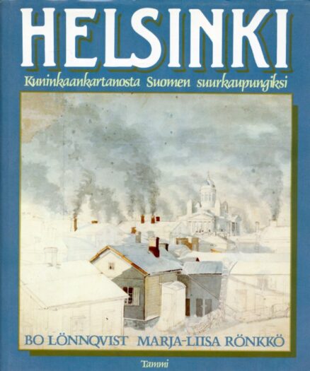 Helsinki - Kuninkaankartanosta Suomen suurkaupungiksi