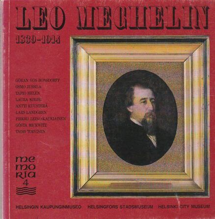 Leo Mechelin 1839-1914 - Helsingin herra, valtiollinen vaikuttaja ja Suomi-kuvan luoja