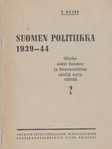Suomen politiikka 1939-44 - olisiko sodat Suomen ja Neuvostoliton välillä voitu vältää?