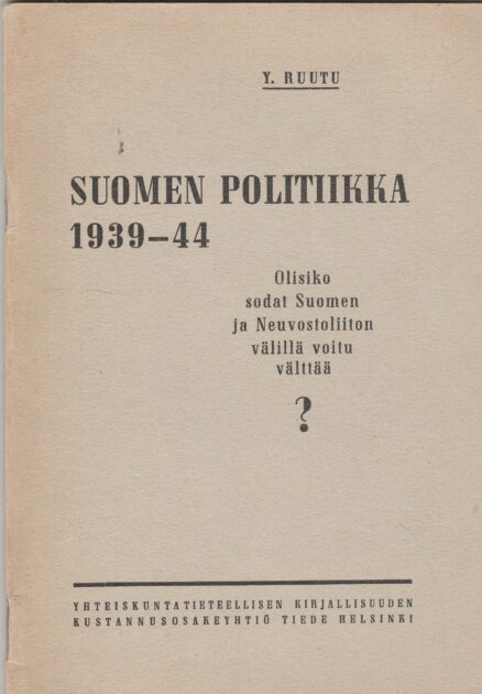 Suomen politiikka 1939-44 - olisiko sodat Suomen ja Neuvostoliton välillä voitu vältää?