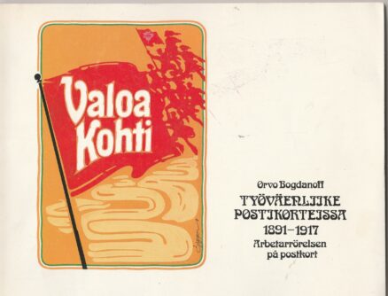 Valoa kohti" - työväenliike postikorteissa 1891-1917"