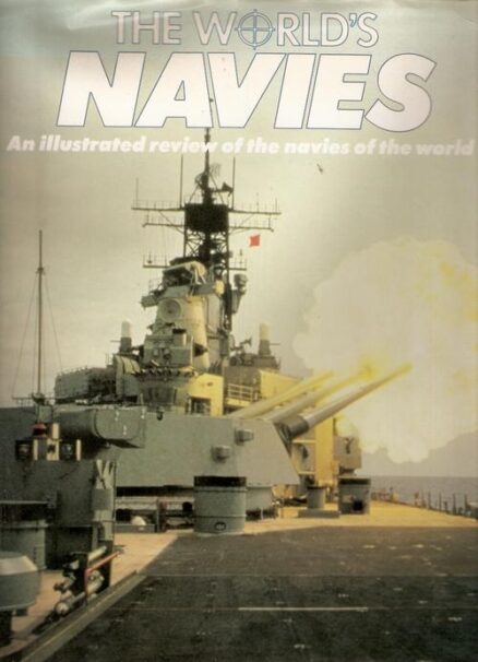 The world's navies - an illustrated review of the navies of the world