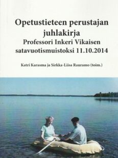 Opetustieteen perustajan juhlakirja Professori Inkeri Vikaisen satavuotismuistoksi 11.10.2014