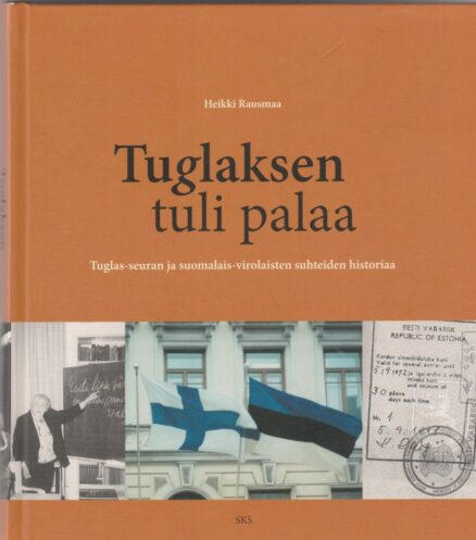 Tuglaksen tuli palaa - Tuglas-seuran ja suomalais-virolaisten suhteiden historiaa