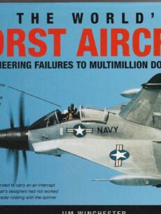 The World's Worst Aircraft - From Pioneering Failures to Multimillion Dollar Disasters