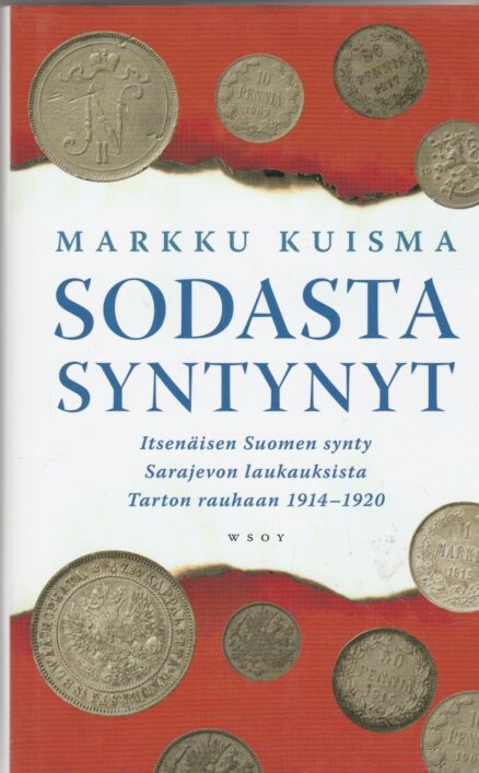 Sodasta syntynyt - itsenäisen Suomen synty Sarajevon laukauksista Tarton rauhaan 1914-1920