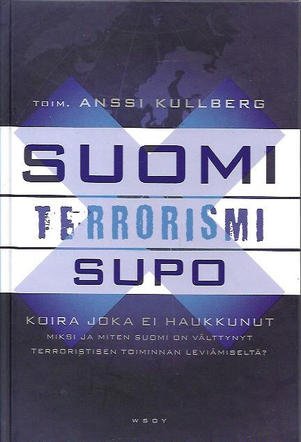 Suomi terrorismi Supo – Koira joka ei haukkunut – Miksi ja miten Suomi on  välttynyt terroristien toiminnan leviämiseltä? – 