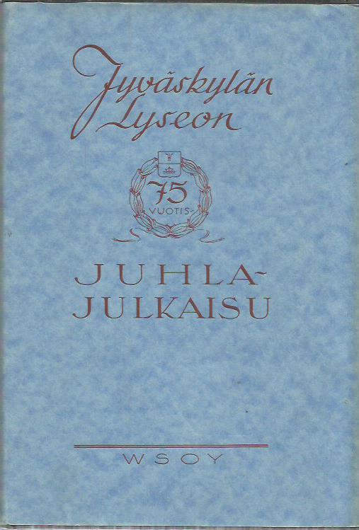 Jyväskylän lyseon 75-vuotis juhlajulkaisu – Jyväskylän lyseo 1858-1933 –  historiikkeja, muistelmia, elämäkertoja – 