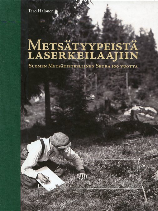 Metsätyypeistä Laserkeilaajiin. Suomen Metsätieteellinen Seura 100 vuotta.  – 