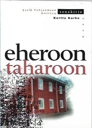 Eheroon taharoon – Etelä-Pohjanmaan murteen sanakirja – 