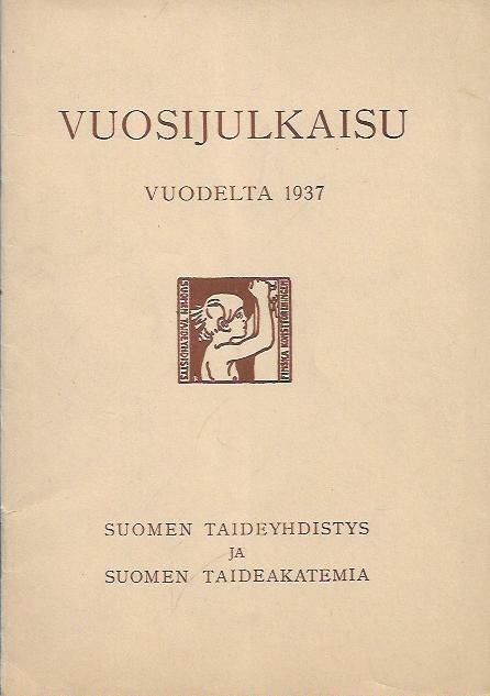 Suomen Taideyhdistys ja Suomen Taideakatemia – Vuosijulkaisu vuodelta 1937  – 