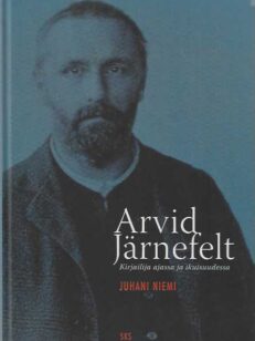 Arvid Järnefelt Kirjailija ajassa ja ikuisuudessa