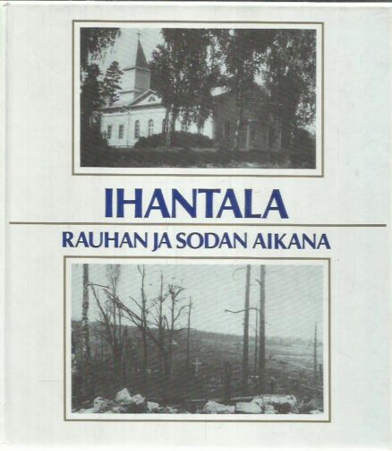 Ihantala rauhan ja sodan aikana - kuvateos