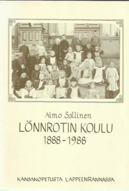 Lönnrotin koulu 1888-1988 - Kansanopetusta Lappeenrannassa