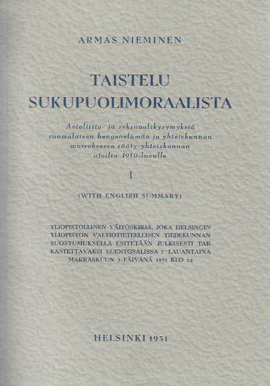 Taistelu sukupuolimoraalista Avioliitto- ja seksuaalikysymyksistä  suomalaisen hengenelämän ja yhteiskunnan murroksessa sääty-yhteiskunnan  ajoilta 1910-luvulle – 