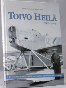 Toivo Heilä 1905-1940 Suojeluskuntalentäjästä talvisodan syöksypommittajaksi
