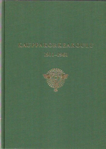 Kauppakorkeakoulu 1911-1961 - Historiikki, opettaja- ja virkailijamatrikkeli