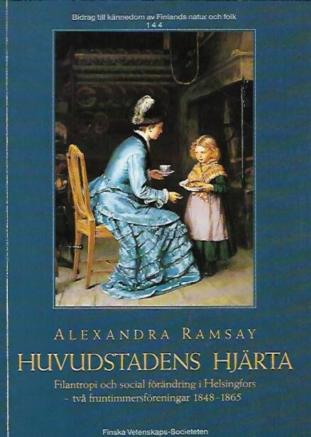Huvudstadens hjärta - Filantropi och social förändring i Helsingfors - Två fruntimmersföreningar 1848-1865