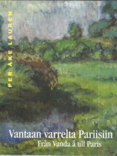 Vantaan varrelta Pariisiin - Per Åke Lauren 1879-1951