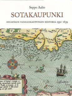 Sotakaupunki - Helsingin vanhankaupungin historia 1550-1639