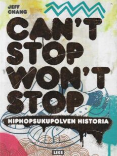 Can't stop won't stop Hiphopsukupolven historia