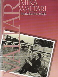 Matkakertomuksia - Mika Waltarin matkassa vuosina 1927-1968