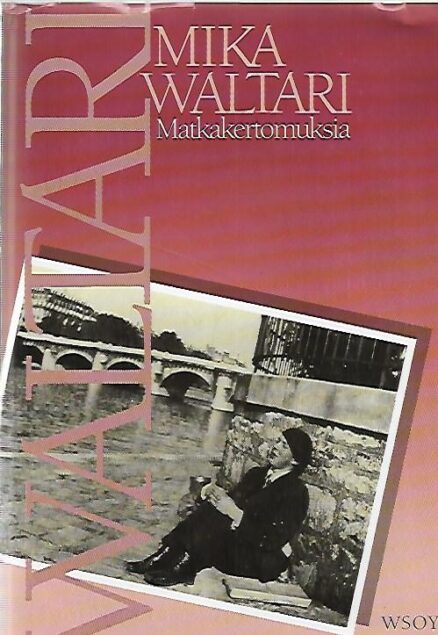 Matkakertomuksia - Mika Waltarin matkassa vuosina 1927-1968