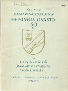 Suomen maalarimestariliiton Helsingin osasto 50 v. ja helsinkiläisiä maalarimestareita 1700-luvulta
