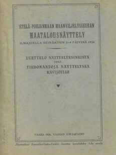 Etelä-Pohjanmaan Maanviljelysseuran maatalousnäyttely Ilmajoella henäkuun 2-4 päivänä 1926 Luettelo näyttelyesineistä sekä tiedonantoja näyttelyssä kävijöille
