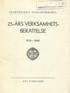 Frihetskrigets invalidförbunds 25-års verksamhetsberättelse 1924-1949