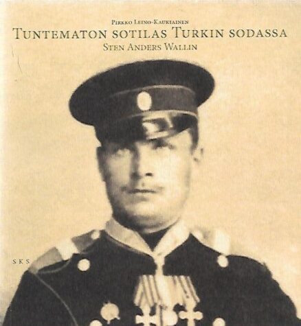 Tuntematon sotilas Turkin sodassa - Sotamies S.A. Wallinin elämänvaiheet
