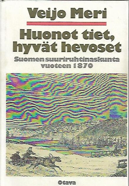 Huonot tiet, hyvät hevoset - Suomen suuriruhtinaskunta vuoteen 1870