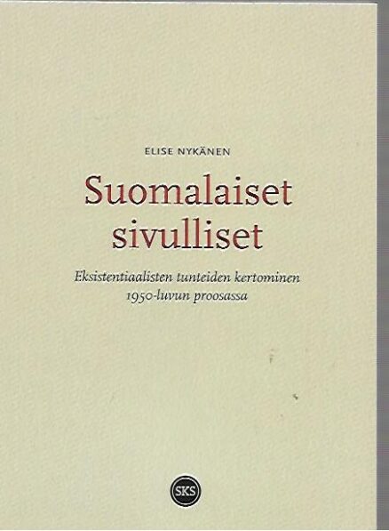Suomalaiset sivulliset - Eksistentiaalisten tunteiden kertominen 1950-luvun proosassa