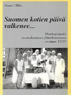 Suomen kotien päivä valkenee... - Marttajärjestö suomalaisessa yhteiskunnassa vuoteen 1939