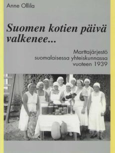Suomen kotien päivä valkenee... Marttajärjestö suomalaisessa yhteiskunnassa vuoteen 1939