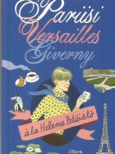 Pariisi, Versailles, Giverny a la Helena Petäistö