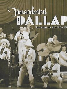 Tanssiorkesteri Dallapé - Suomijatsin legenda 1925-2010