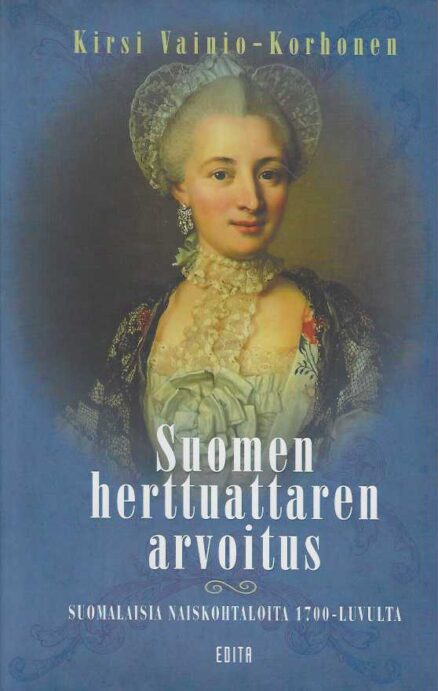 Suomen herttuattaren arvoitus Suomalaisia naiskohtaloita 1700-luvulta