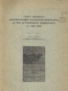 Lyhyt selostus Lounais-Suomen maanviljelysseurasta ja sen 25-vuotisesta toiminnasta vv. 1905-1929