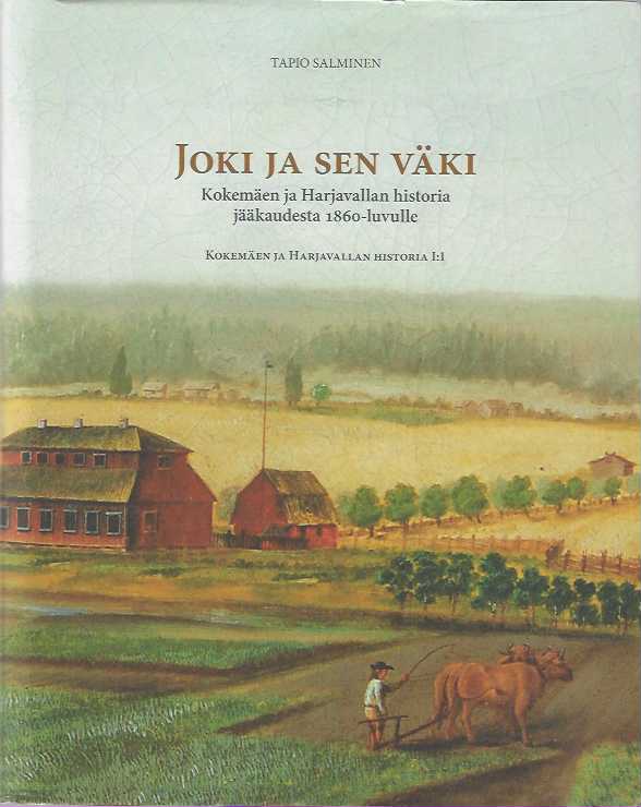 Joki ja sen väki Kokemäen ja Harjavallan historia jääkaudesta 1860-luvulle  Kokemäen ja Harjavallan historiaa I:1 – 