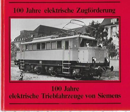 100 Jahre elektrische Zugförderung - 100 Jahre elektrische Triebfahrzeuge von Siemens