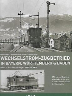 Wechselstrom-Zugbetrieb in Bayern, Württemberg und Baden : band 1: Von den Anfängen 1900 bis 1939 - Mit einem Blick auf die elektrifizierten Staatsbahnstrecken in Österreich