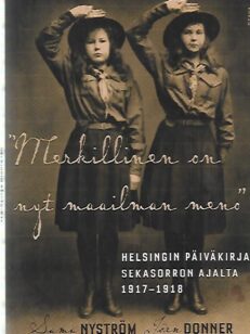 "Merkillinen on nyt maailman meno" - Helsingin päiväkirja sekasorron ajalta 1917-1918