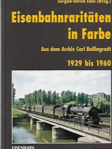 Eisenbahnraritäten in Farbe - Aus dem Archiv Carl Bellingrodt 1939 bis 1960