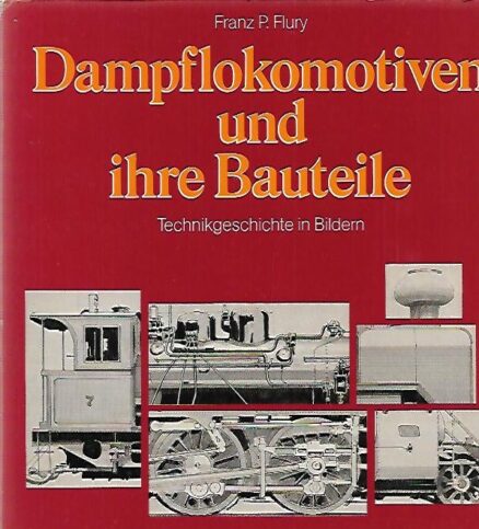 Dampflokomotiven und ihre Bautaile - Technikgeschichte in Bildern