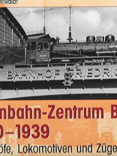 Eisenbahn-Zentrum Berlin 1920-1939 - Bahnhöfe, Lokomotiven und Züge